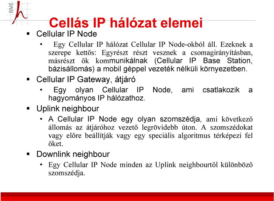 környezetben. Cellular IP Gateway, átjáró Egy olyan Cellular IP Node, ami csatlakozik a hagyományos IP hálózathoz.