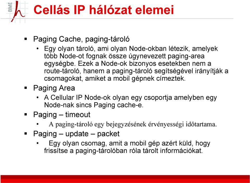 Ezek a Node-ok bizonyos esetekben nem a route-tároló, hanem a paging-tároló segítségével irányítják a csomagokat, amiket a mobil gépnek címeztek.