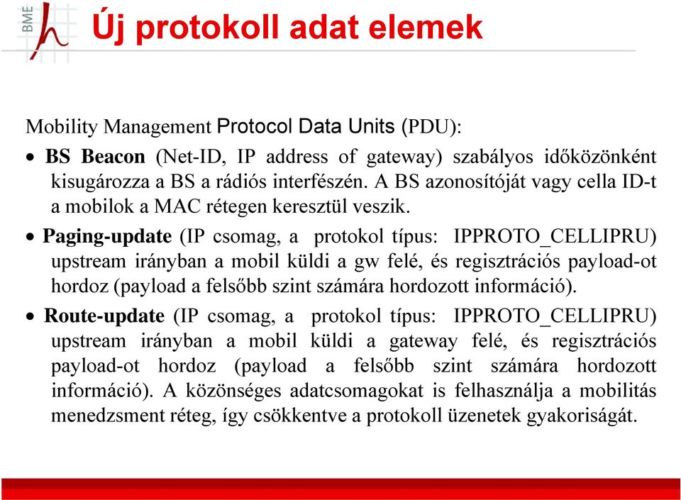 Paging-update (IP csomag, a protokol típus: IPPROTO_CELLIPRU) upstream irányban a mobil küldi a gw felé, és regisztrációs payload-ot hordoz (payload a flőbb felsőbb szint számára á hordozott