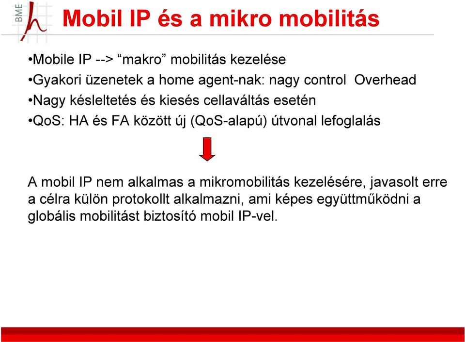 új (QoS-alapú) útvonal lefoglalás A mobil IP nem alkalmas a mikromobilitás kezelésére, javasolt