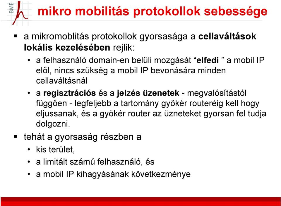 üzenetek - megvalósítástól függően - legfeljebb a tartomány gyökér routeréig kell hogy eljussanak, és a gyökér router az üzneteket