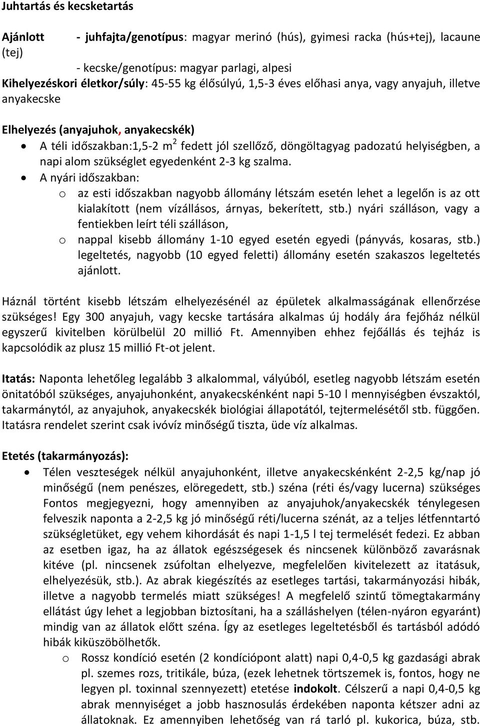 szükséglet egyedenként 2-3 kg szalma. A nyári időszakban: o az esti időszakban nagyobb állomány létszám esetén lehet a legelőn is az ott kialakított (nem vízállásos, árnyas, bekerített, stb.