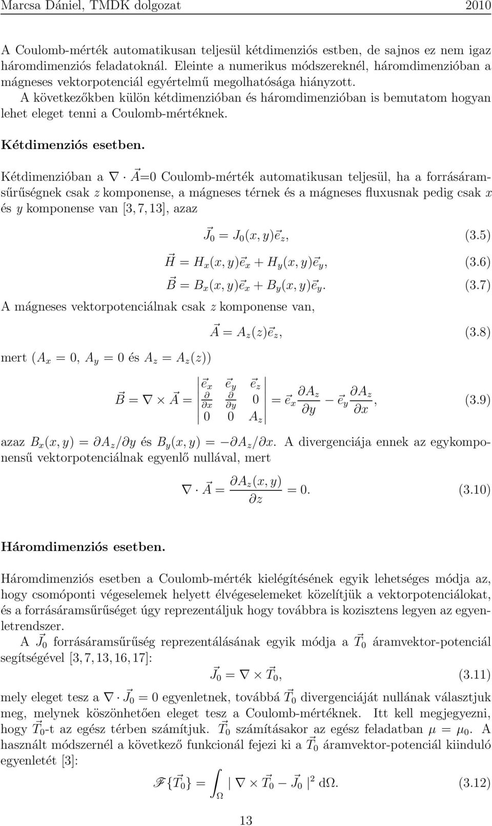 A következőkben külön kétdimenzióban és háromdimenzióban is bemutatom hogyan lehet eleget tenni a Coulomb-mértéknek. Kétdimenziós esetben.