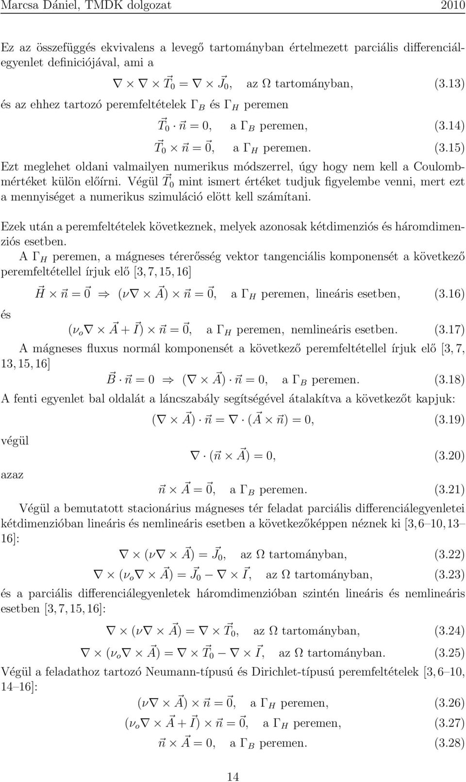 Végül T 0 mint ismert értéket tudjuk figyelembe venni, mert ezt a mennyiséget a numerikus szimuláció elött kell számítani.