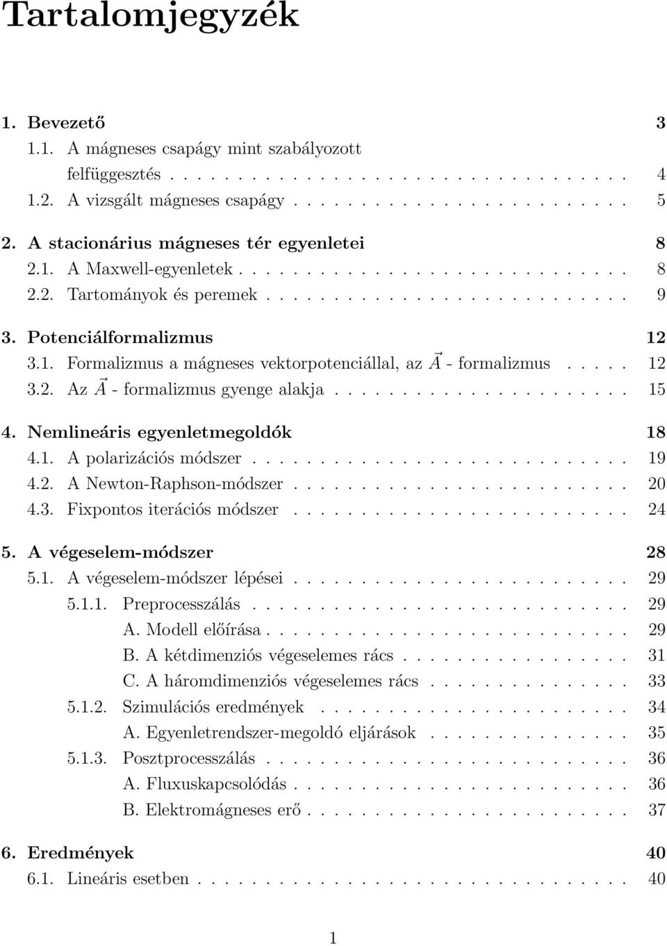 .... 12 3.2. Az A - formalizmus gyenge alakja...................... 15 4. Nemlineáris egyenletmegoldók 18 4.1. A polarizációs módszer............................ 19 4.2. A Newton-Raphson-módszer.