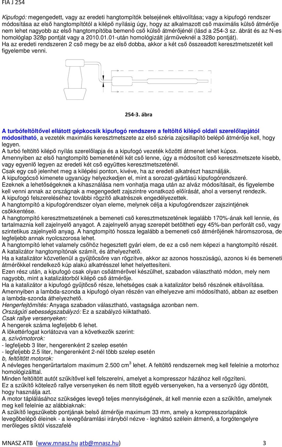 Ha az eredeti rendszeren 2 csı megy be az elsı dobba, akkor a két csı összeadott keresztmetszetét kell figyelembe venni. 254-3.