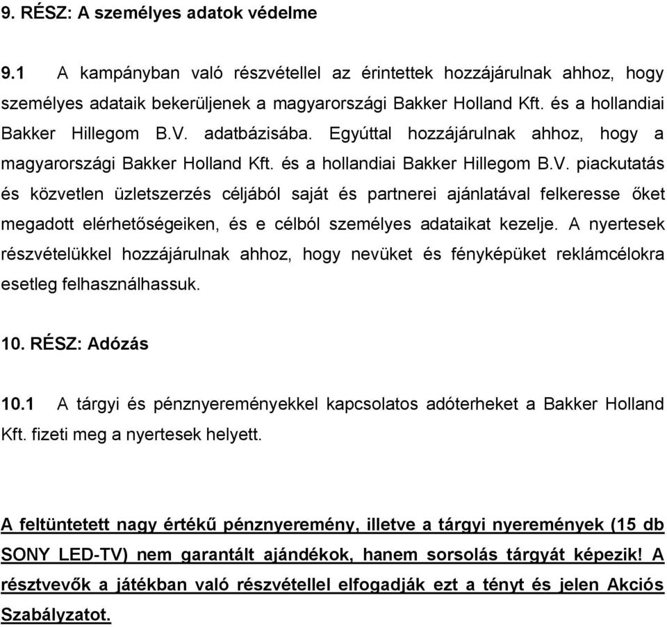 A nyertesek részvételükkel hozzájárulnak ahhoz, hogy nevüket és fényképüket reklámcélokra esetleg felhasználhassuk. 10. RÉSZ: Adózás 10.