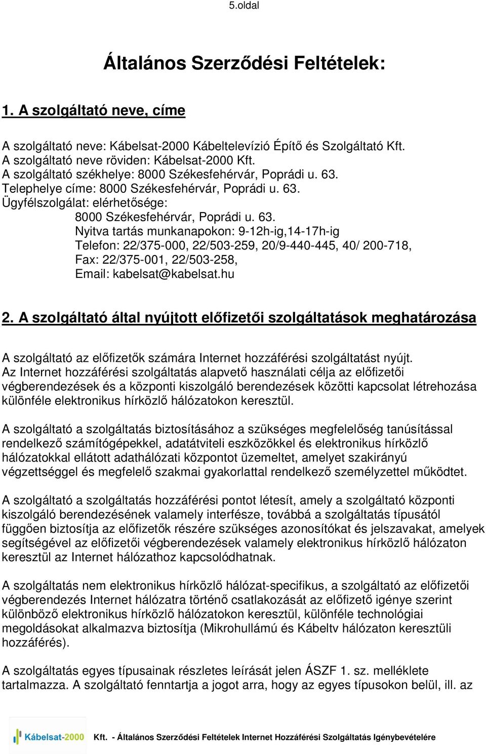 Telephelye címe: 8000 Székesfehérvár, Poprádi u. 63.