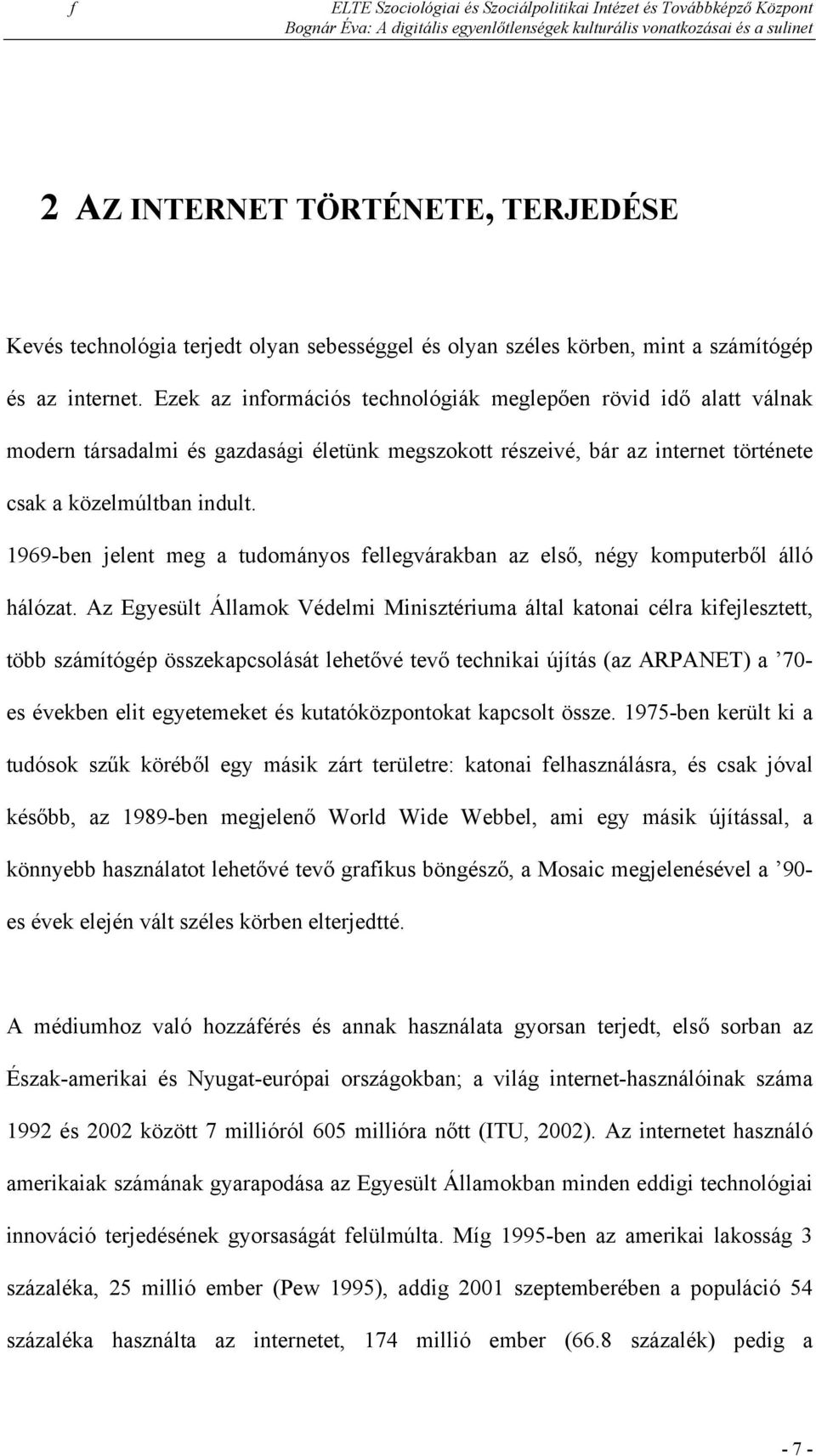 1969-ben jelent meg a tudományos fellegvárakban az első, négy komputerből álló hálózat.