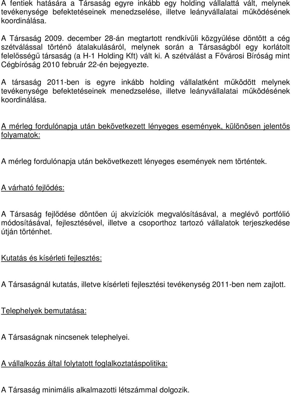 A szétválást a Fővárosi Bíróság mint Cégbíróság 2010 február 22-én bejegyezte.