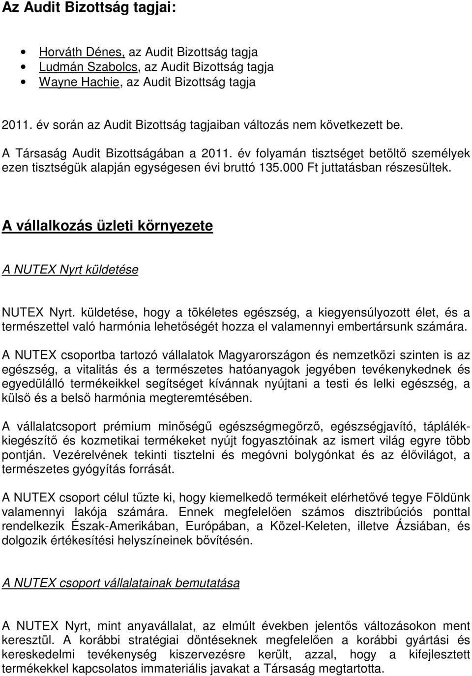 000 Ft juttatásban részesültek. A vállalkozás üzleti környezete A NUTEX Nyrt küldetése NUTEX Nyrt.