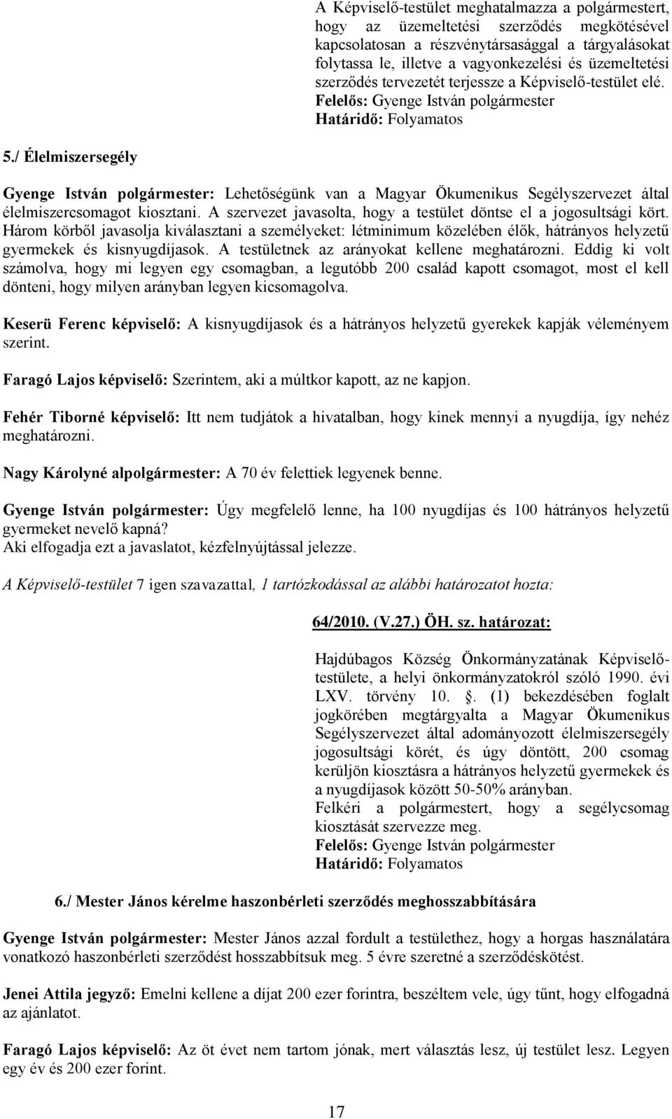 / Élelmiszersegély Gyenge István polgármester: Lehetőségünk van a Magyar Ökumenikus Segélyszervezet által élelmiszercsomagot kiosztani.