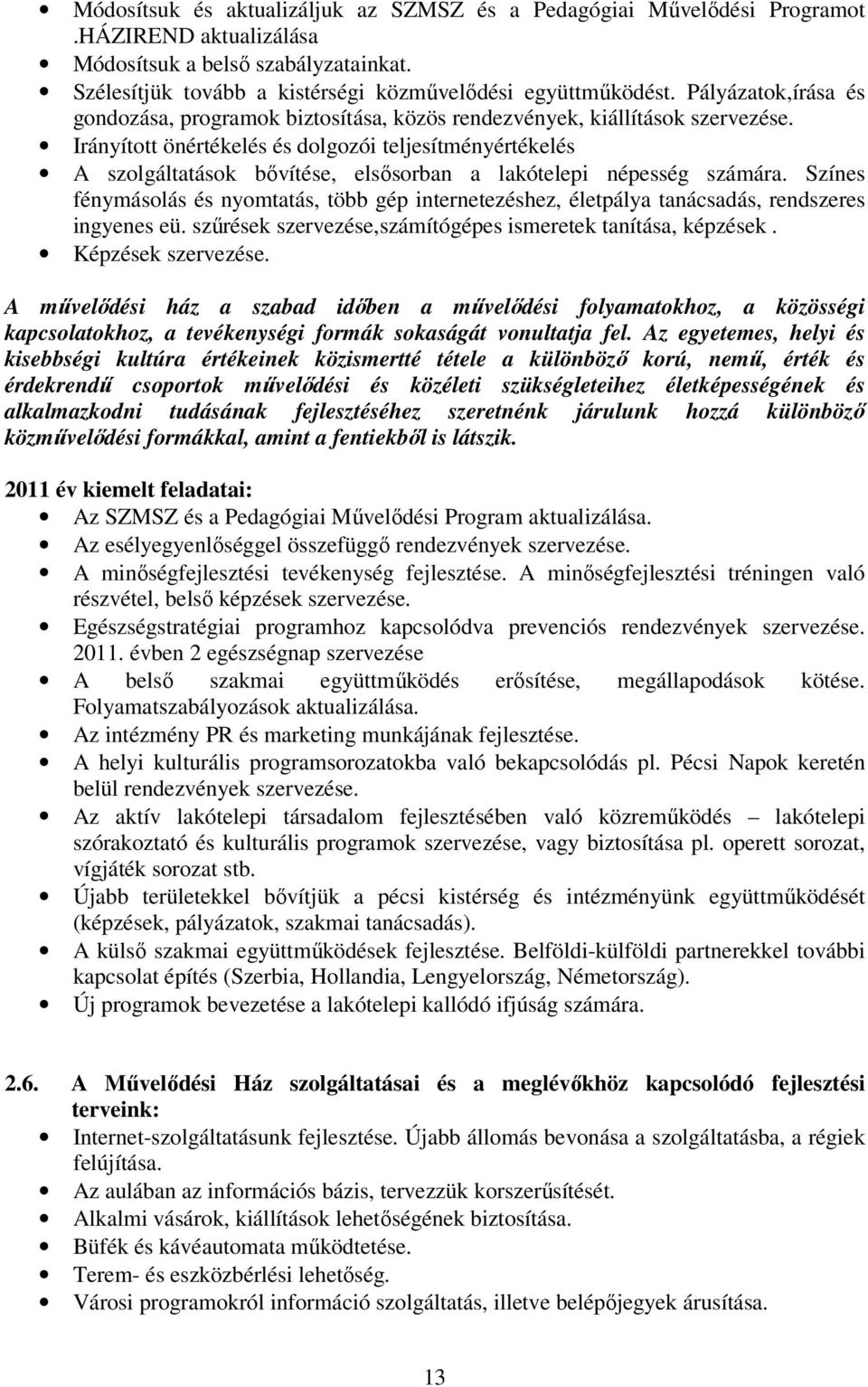 Irányított önértékelés és dolgozói teljesítményértékelés A szolgáltatások bıvítése, elsısorban a lakótelepi népesség számára.