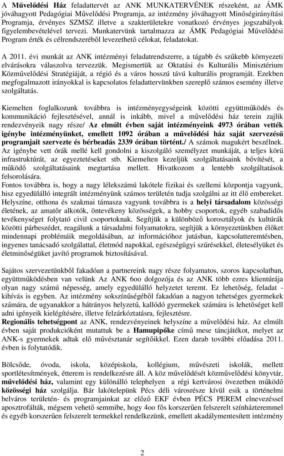 A 2011. évi munkát az ANK intézményi feladatrendszerre, a tágabb és szőkebb környezeti elvárásokra válaszolva tervezzük.