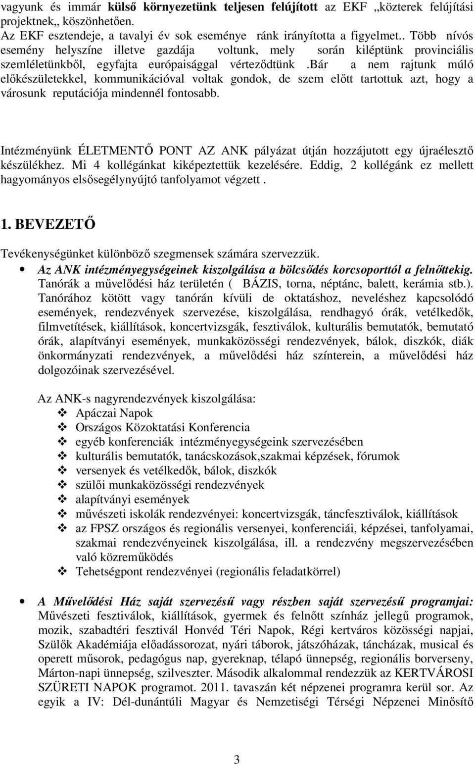 bár a nem rajtunk múló elıkészületekkel, kommunikációval voltak gondok, de szem elıtt tartottuk azt, hogy a városunk reputációja mindennél fontosabb.