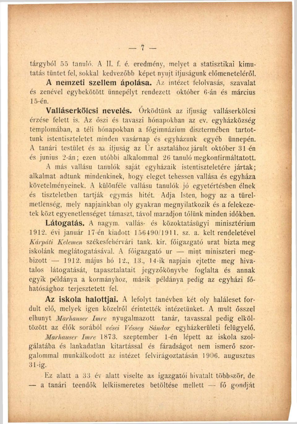 Az őszi és tavaszi hónapokban az ev. egyházközség templomában, a téli hónapokban a főgimnázium dísztermében tartottunk istentiszteletet minden vasárnap és egyházunk egyéb ünnepén.