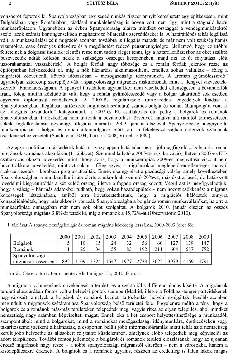 Ugyanebben az évben Spanyolország aláírta mindkét országgal a vendégmunkásokról szóló, azok számát kontingensekben meghatározó bilaterális szerződéseket is.