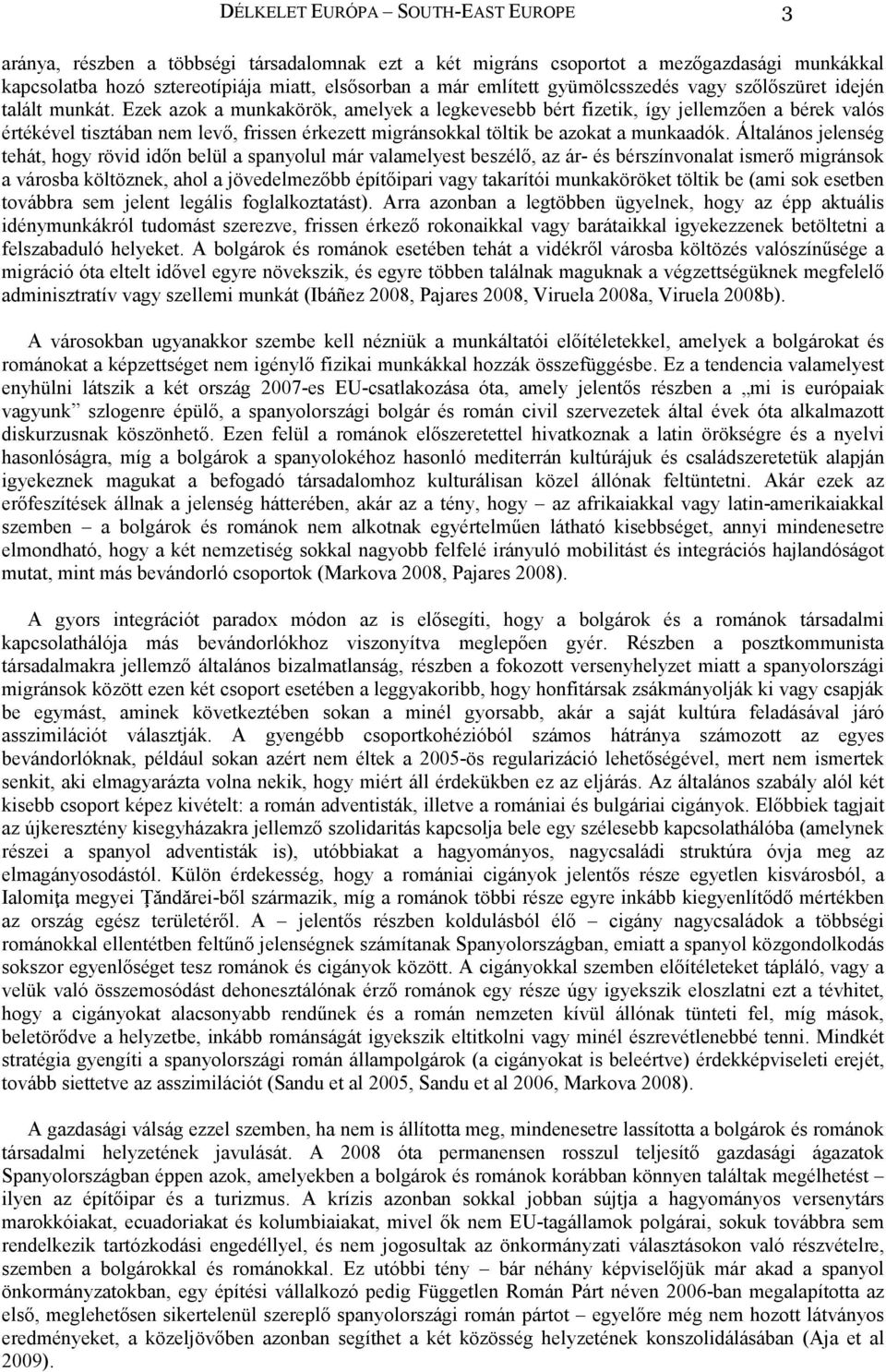 Ezek azok a munkakörök, amelyek a legkevesebb bért fizetik, így jellemzően a bérek valós értékével tisztában nem levő, frissen érkezett migránsokkal töltik be azokat a munkaadók.