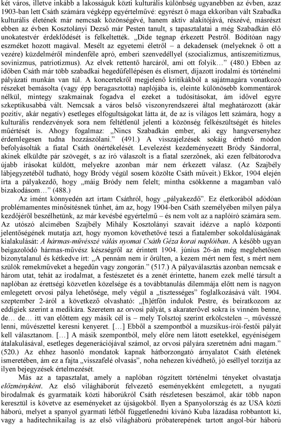 felkeltették. Dide tegnap érkezett Pestről. Bódítóan nagy eszméket hozott magával.