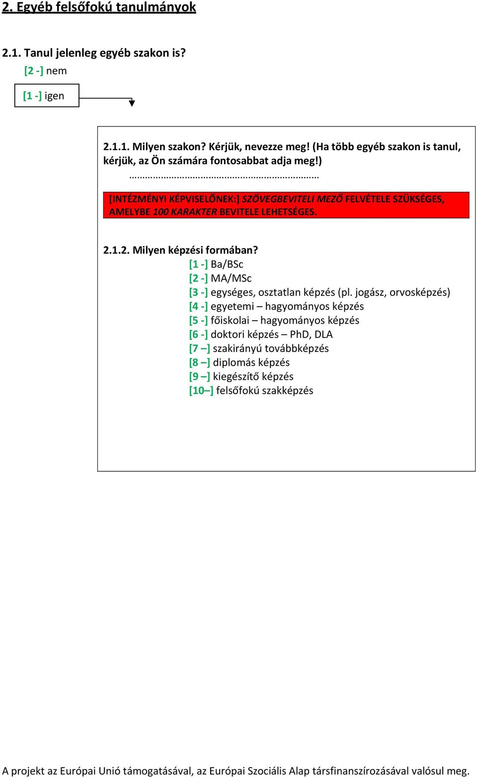 ) [INTÉZMÉNYI KÉPVISELŐNEK:] SZÖVEGBEVITELI MEZŐ FELVÉTELE SZÜKSÉGES, AMELYBE 100 KARAKTER BEVITELE LEHETSÉGES. 2.1.2. Milyen képzési formában?