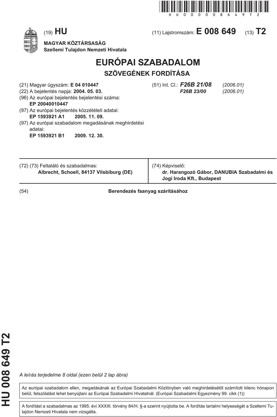 2004. 0. 03. (96) Az európai bejelentés bejelentési száma: EP 20040010447 (97) Az európai bejelentés közzétételi adatai: EP 193921 A1 200. 11. 09.