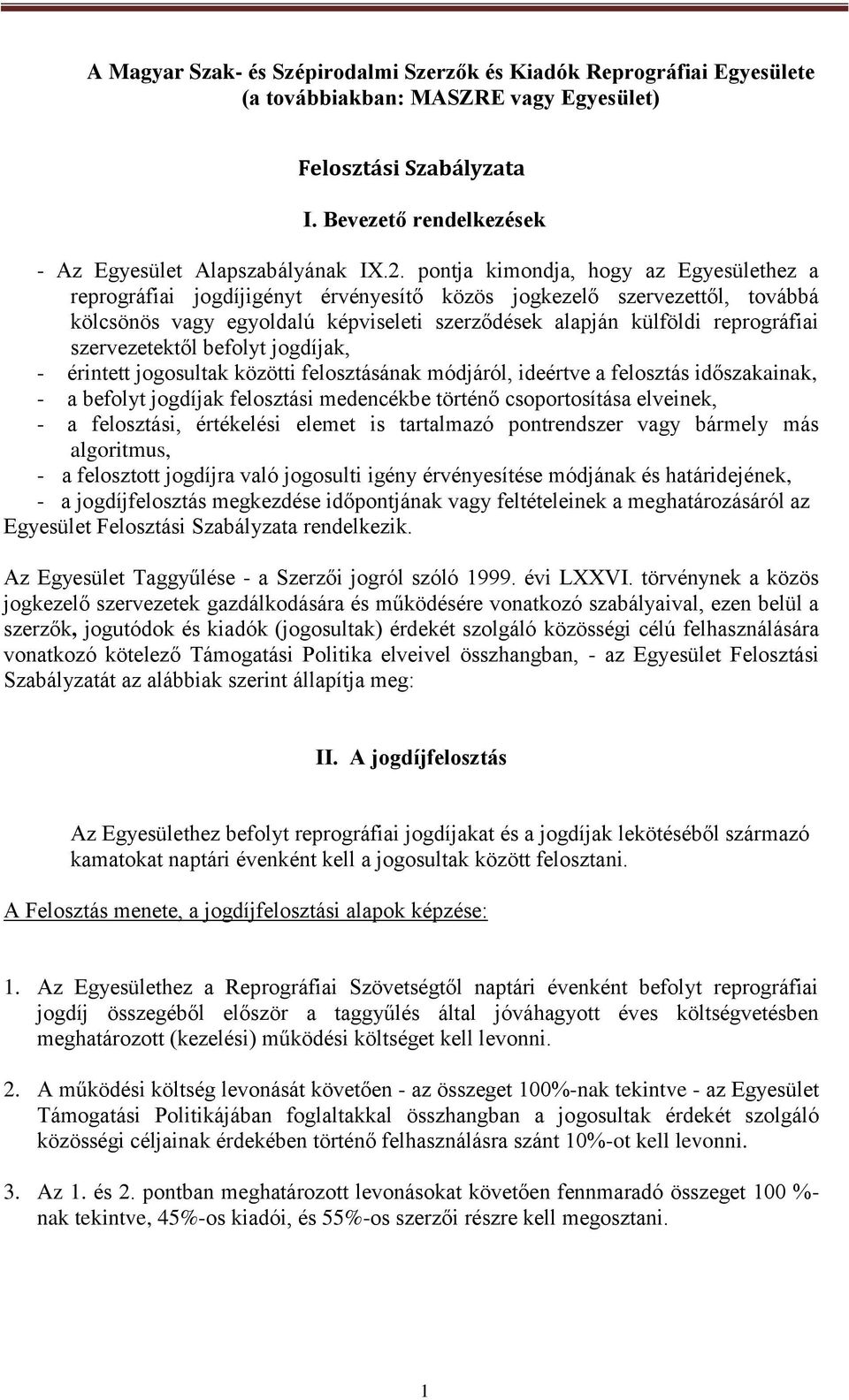 szervezetektől befolyt jogdíjak, - érintett jogosultak közötti felosztásának módjáról, ideértve a felosztás időszakainak, - a befolyt jogdíjak felosztási medencékbe történő csoportosítása elveinek, -