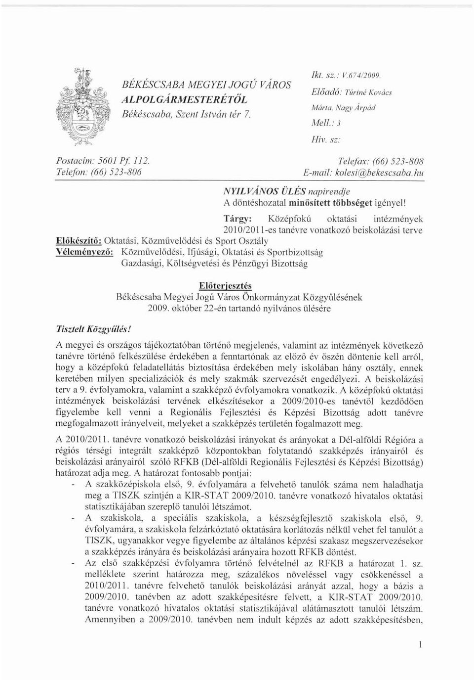 hu Előkésútő: Oktatási, Közművelődési és Sport Osztály Véleménvező: Tisztelt KözgyiílésJ NYILVANOS ÜLÉS napirendje A döntéshozatal minősített többséget igényel1 Közművelődési, IGúsági, Oktatási és