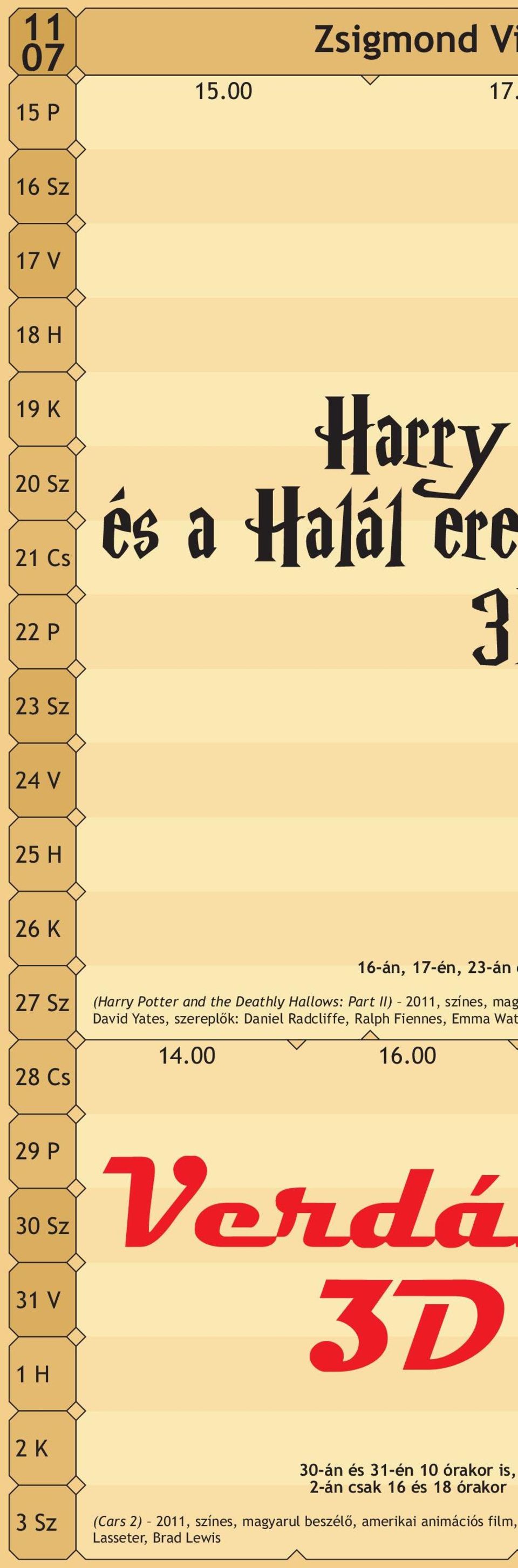 00 16-án, 17-én, 23-án é (Harry Potter and the Deathly Hallows: Part II) 2011, színes, mag David Yates,