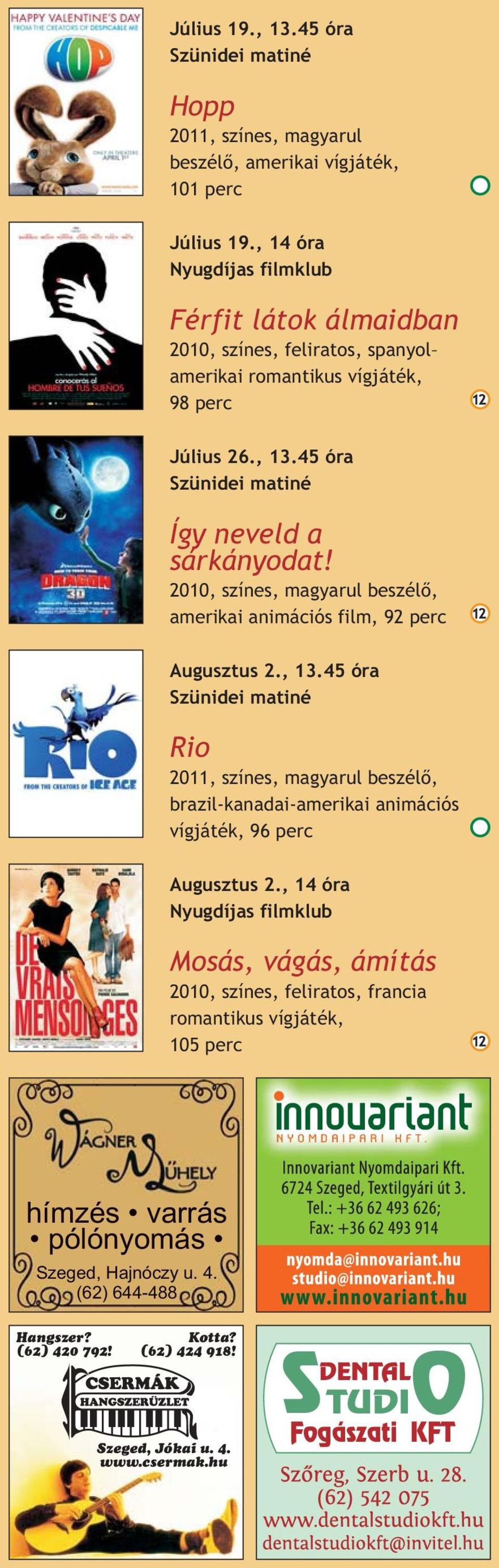 2010, színes, magyarul beszélő, amerikai animációs film, 92 perc Augusztus 2., 13.