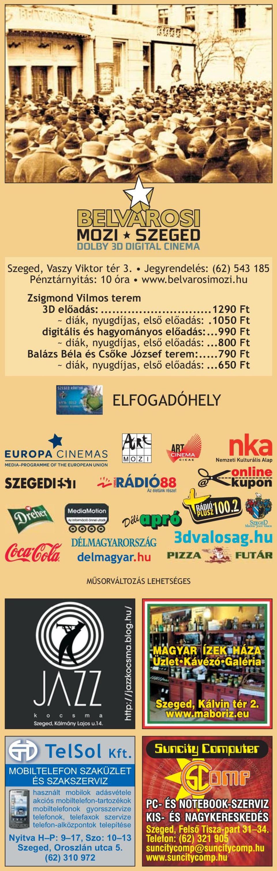 ..800 Ft Balázs Béla és Csőke József terem:...790 Ft ~ diák, nyugdíjas, első előadás:...650 Ft ELFOGADÓHELY MŰSORVÁLTOZÁS LEHETSÉGES TelSol Kft.
