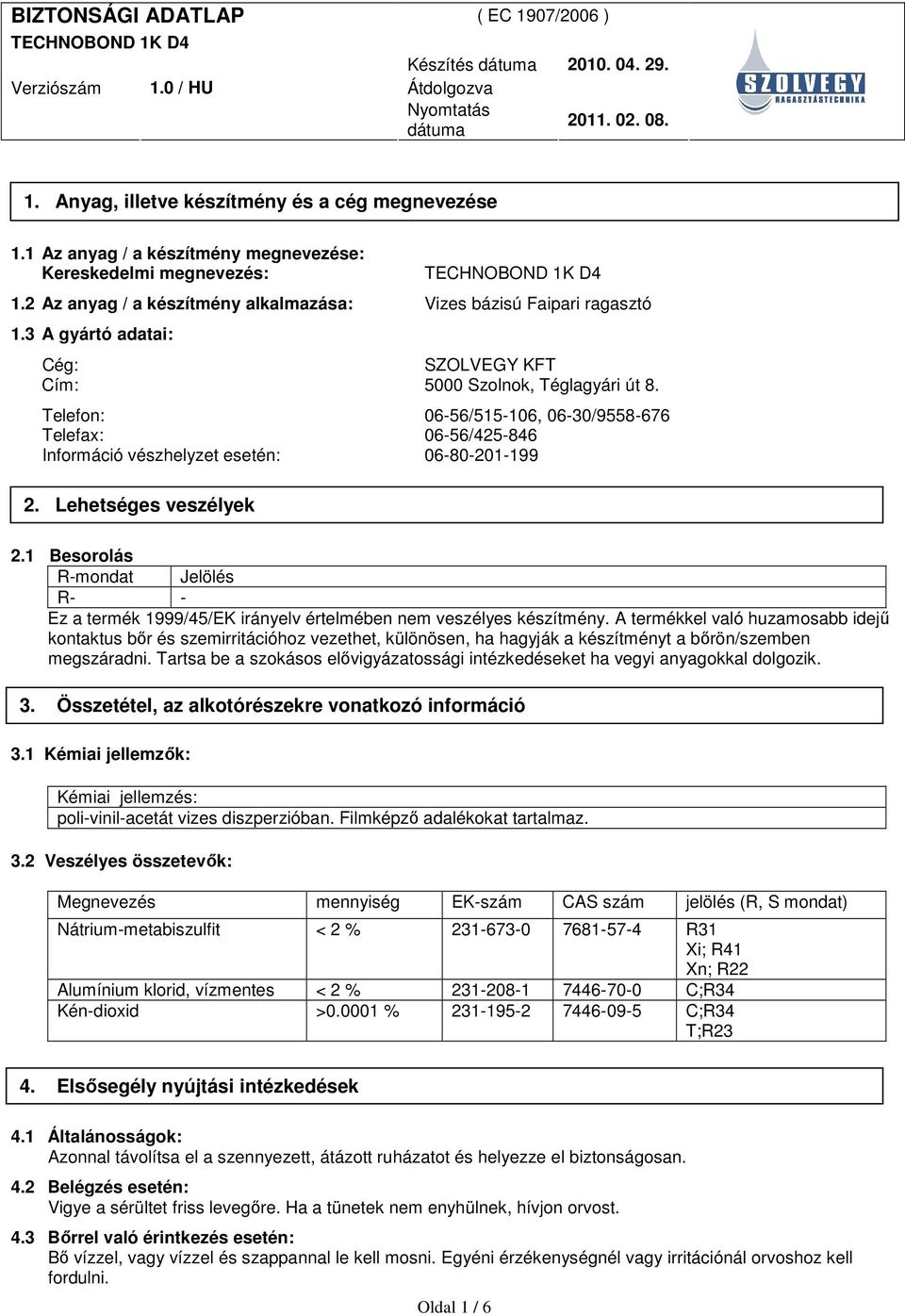 Telefon: 06-56/515-106, 06-30/9558-676 Telefax: 06-56/425-846 Információ vészhelyzet esetén: 06-80-201-199 2. Lehetséges veszélyek 2.