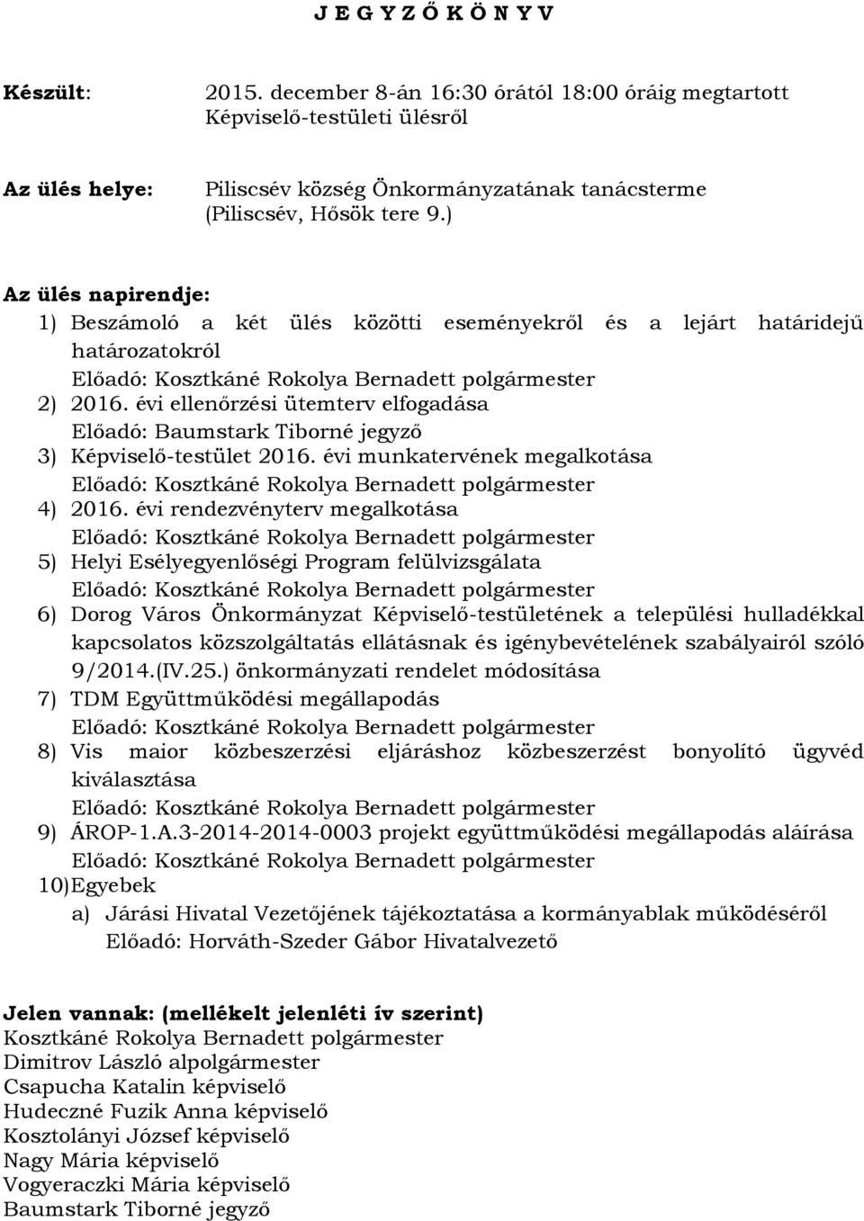 ) Az ülés napirendje: 1) Beszámoló a két ülés közötti eseményekről és a lejárt határidejű határozatokról 2) 2016.