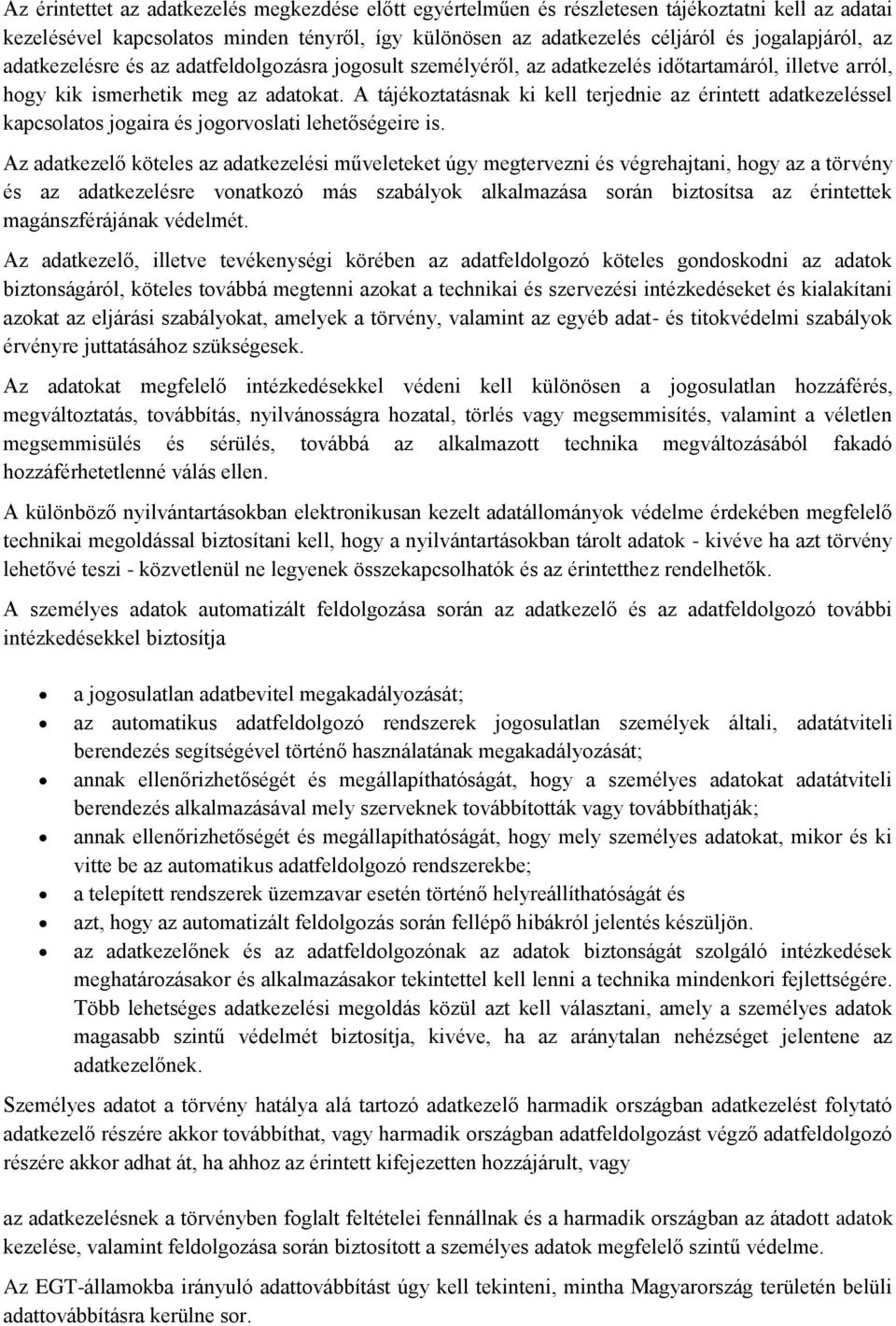 A tájékoztatásnak ki kell terjednie az érintett adatkezeléssel kapcsolatos jogaira és jogorvoslati lehetőségeire is.