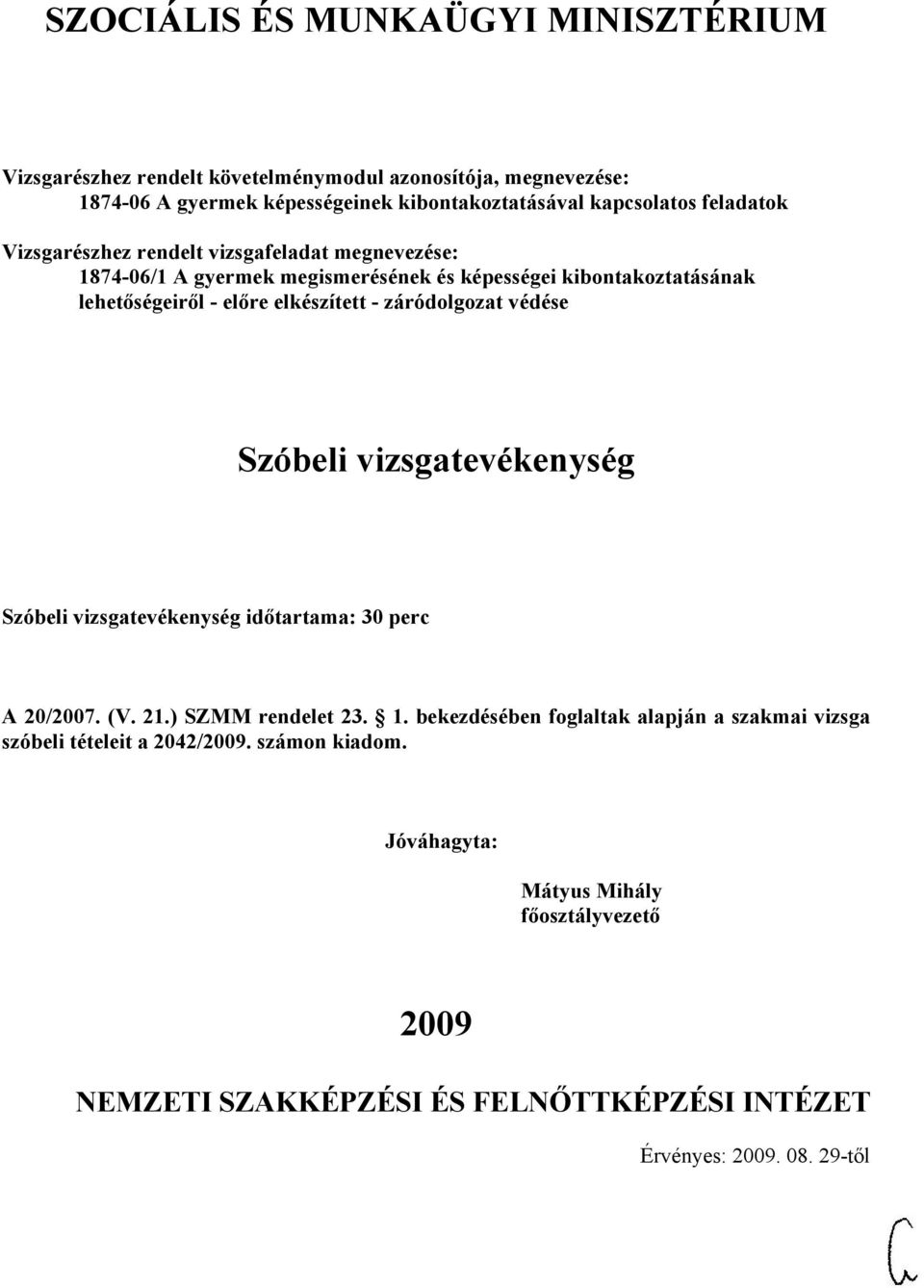 vizsgatevékenység időtartama: 30 perc A 20/2007. (V. 21.) SZMM rendelet 23. 1.