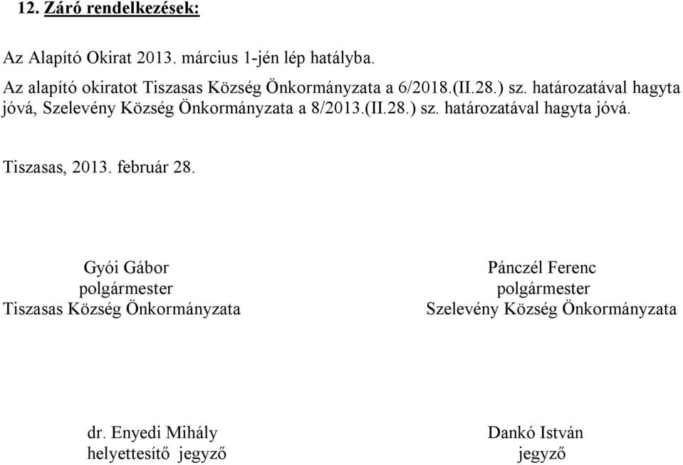 határozatával hagyta jóvá, Szelevény Község Önkormányzata a 8/2013.(II.28.) sz. határozatával hagyta jóvá.