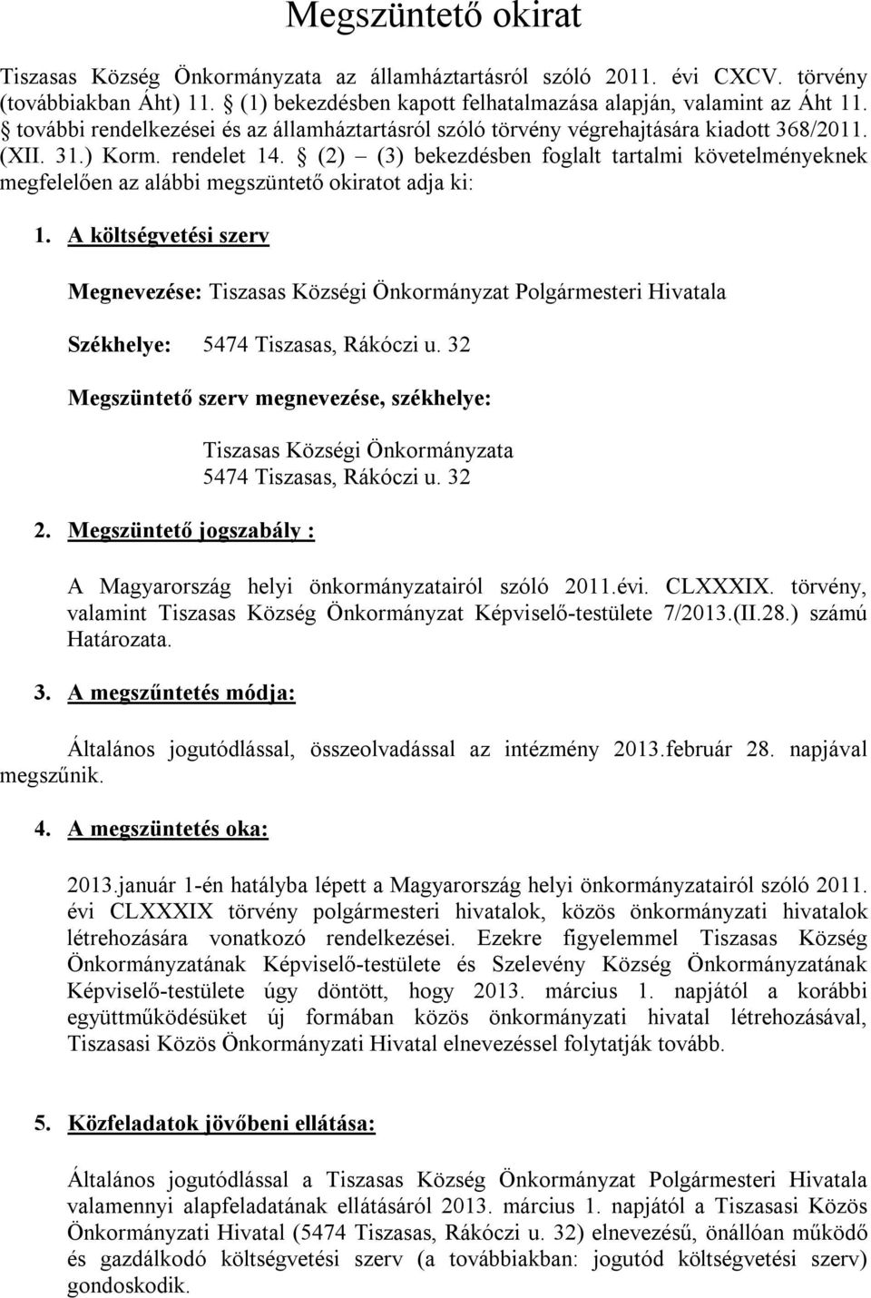 (2) (3) bekezdésben foglalt tartalmi követelményeknek megfelelően az alábbi megszüntető okiratot adja ki: 1.