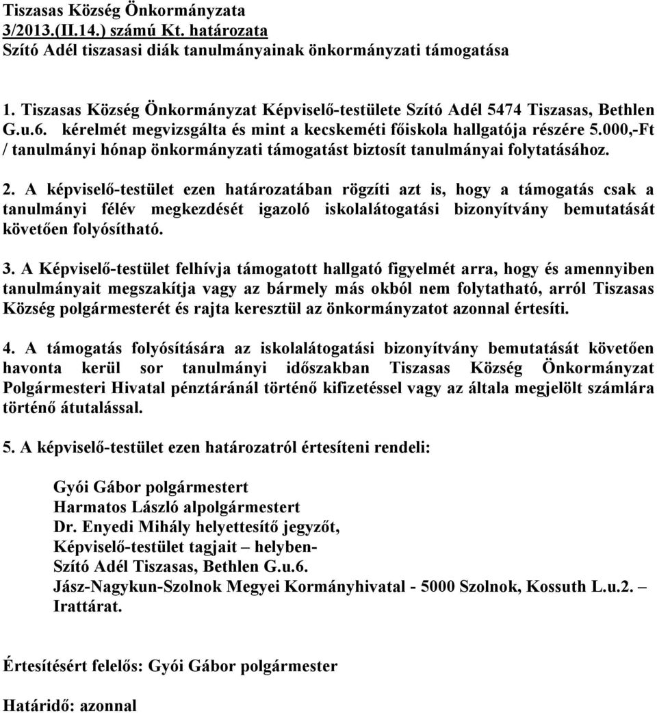 000,-Ft / tanulmányi hónap önkormányzati támogatást biztosít tanulmányai folytatásához. 2.