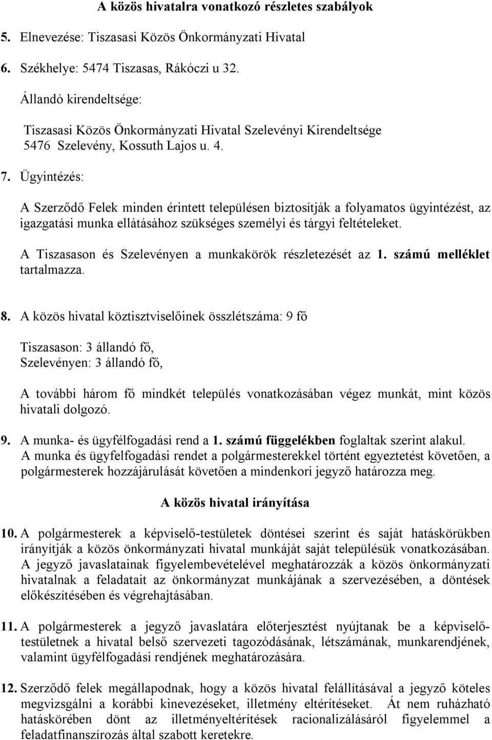 Ügyintézés: A Szerződő Felek minden érintett településen biztosítják a folyamatos ügyintézést, az igazgatási munka ellátásához szükséges személyi és tárgyi feltételeket.