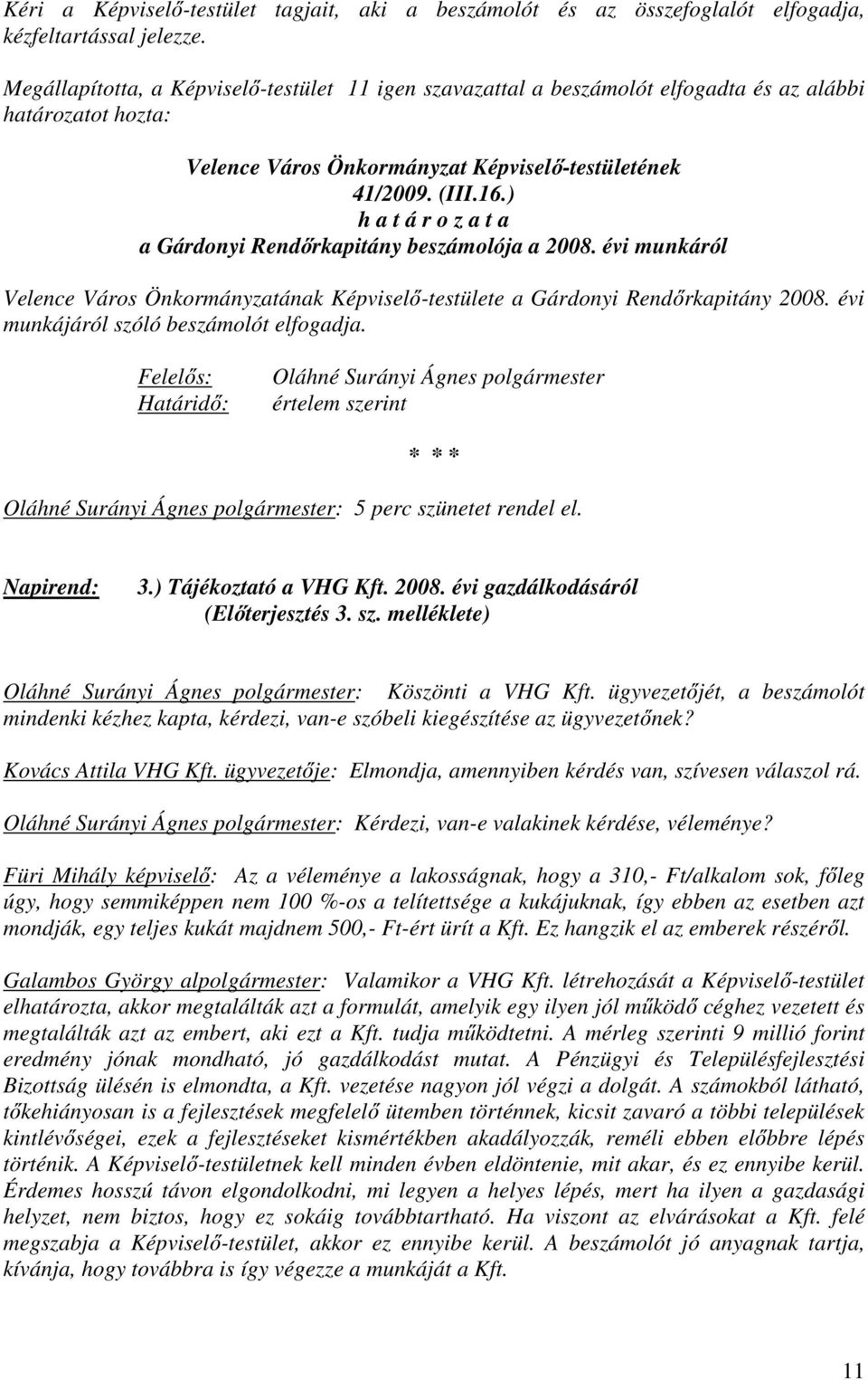 ) h a t á r o z a t a a Gárdonyi Rendőrkapitány beszámolója a 2008. évi munkáról Velence Város Önkormányzatának Képviselő-testülete a Gárdonyi Rendőrkapitány 2008.