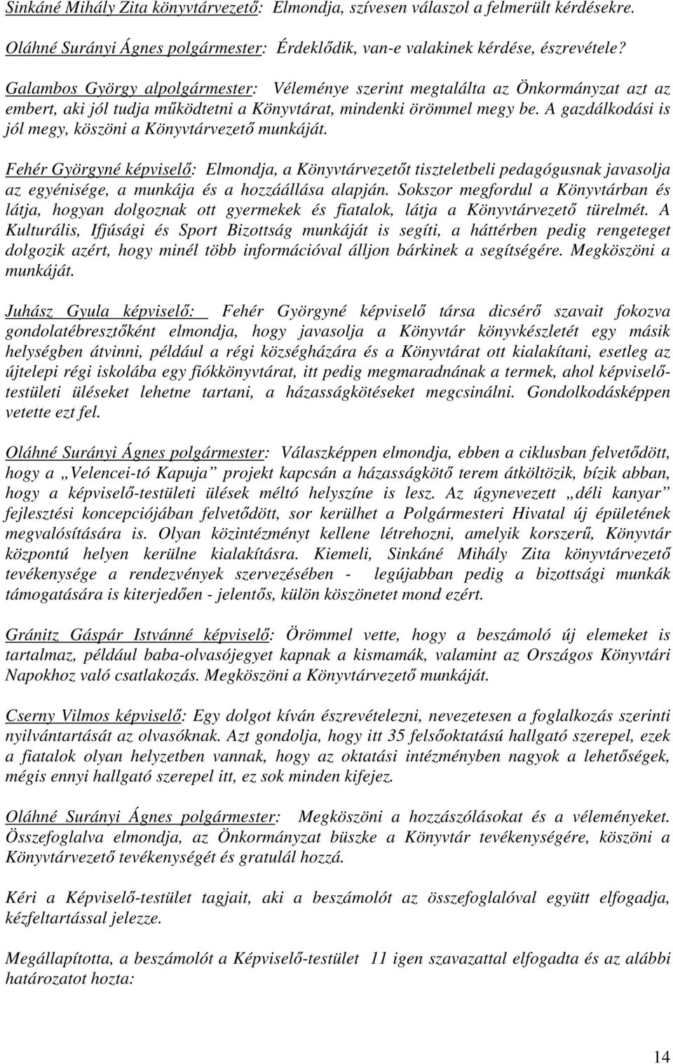 A gazdálkodási is jól megy, köszöni a Könyvtárvezető munkáját.