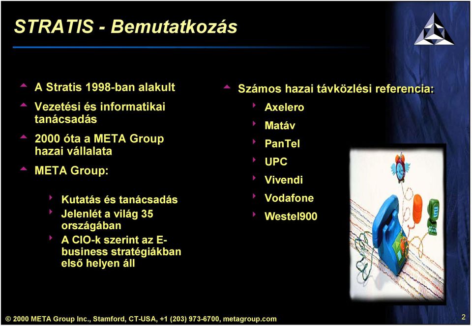 az E- business stratégiákban első helyen áll Számos hazai távközlési referencia: Axelero Matáv PanTel