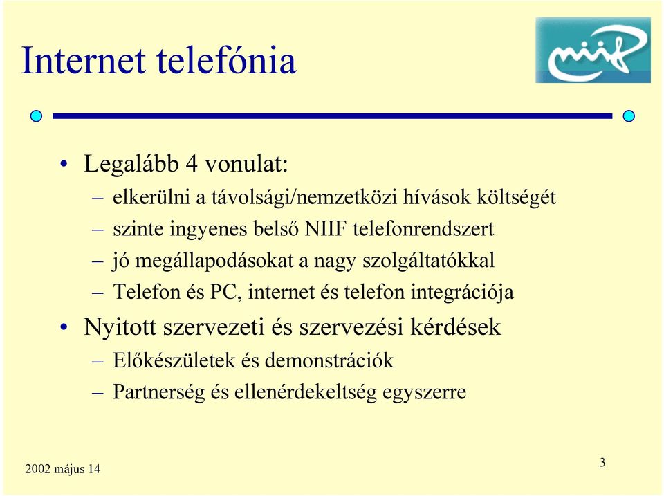 szolgáltatókkal Telefon és PC, internet és telefon integrációja Nyitott szervezeti és