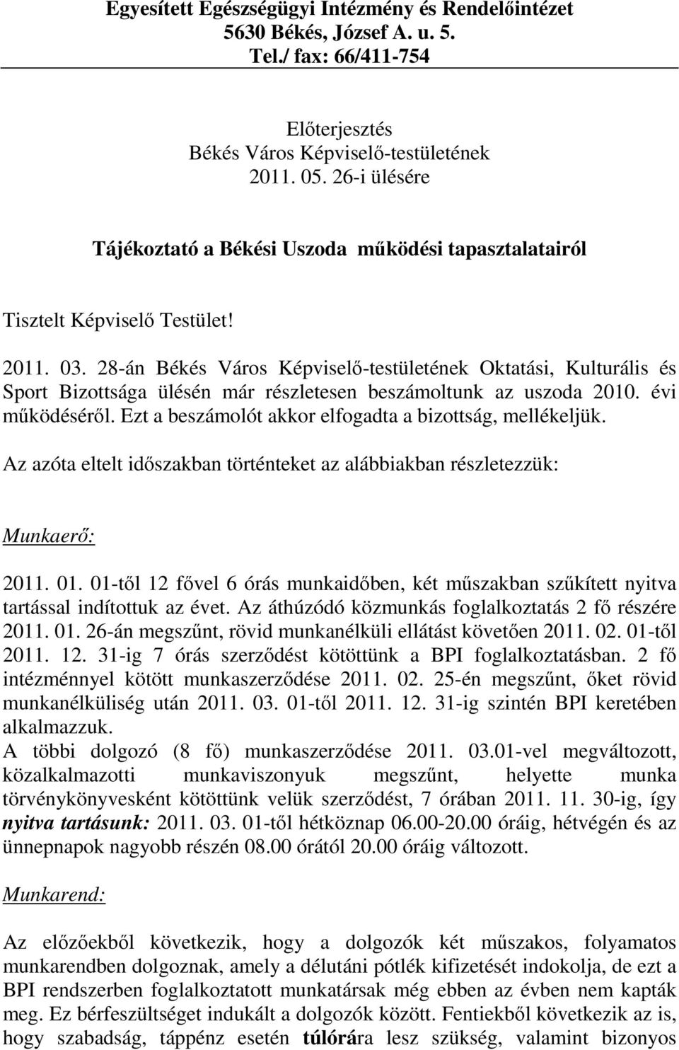 28-án Békés Város Képviselı-testületének Oktatási, Kulturális és Sport Bizottsága ülésén már részletesen beszámoltunk az uszoda 2010. évi mőködésérıl.