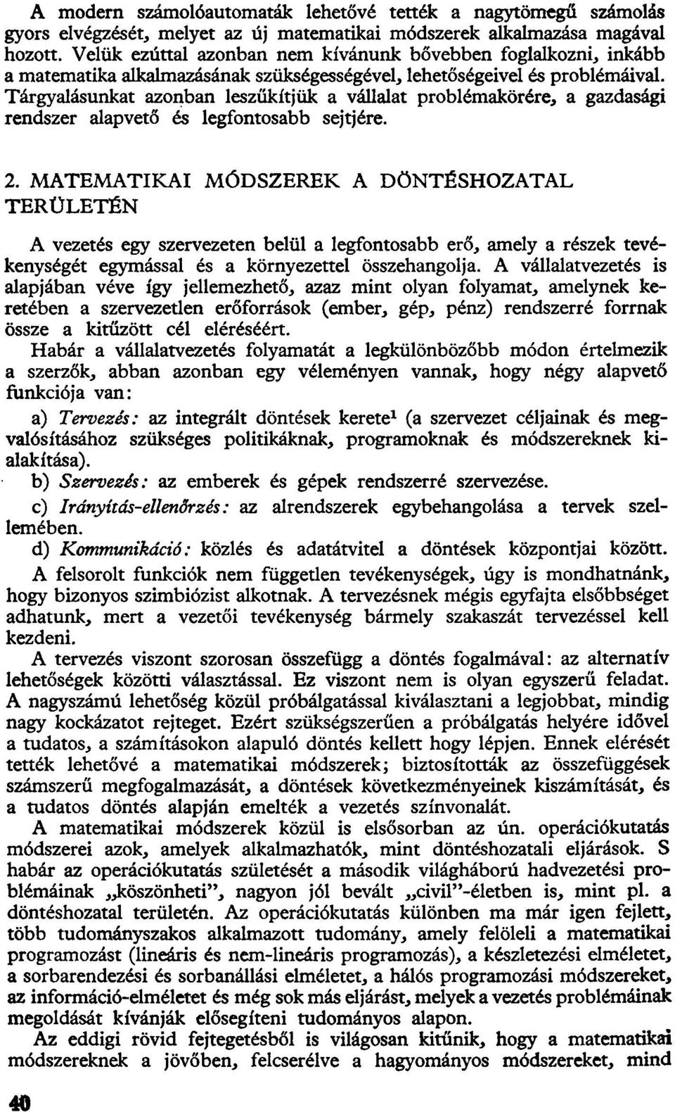 Tárgyalásunkat azonban leszűkítjük a vállalat problémakörére, a gazdasági rendszer alapvető és legfontosabb sejtjére. 2.