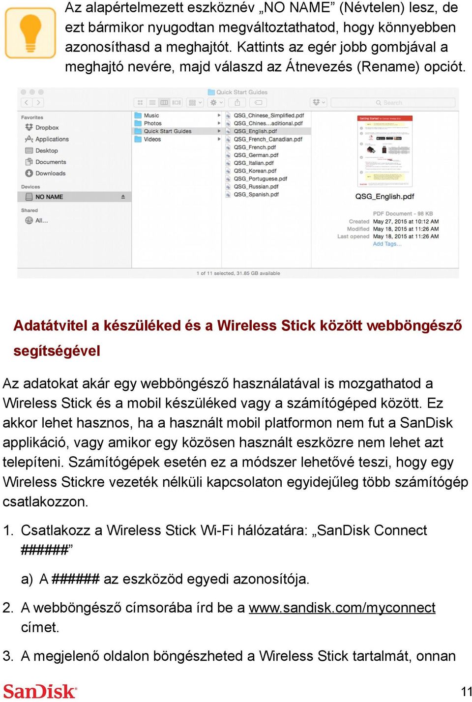 Adatátvitel a készüléked és a Wireless Stick között webböngésző segítségével Az adatokat akár egy webböngésző használatával is mozgathatod a Wireless Stick és a mobil készüléked vagy a számítógéped