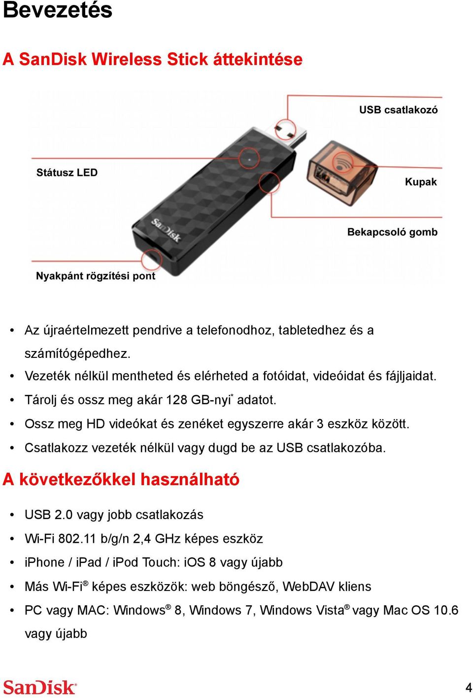 Ossz meg HD videókat és zenéket egyszerre akár 3 eszköz között. Csatlakozz vezeték nélkül vagy dugd be az USB csatlakozóba. A következőkkel használható USB 2.