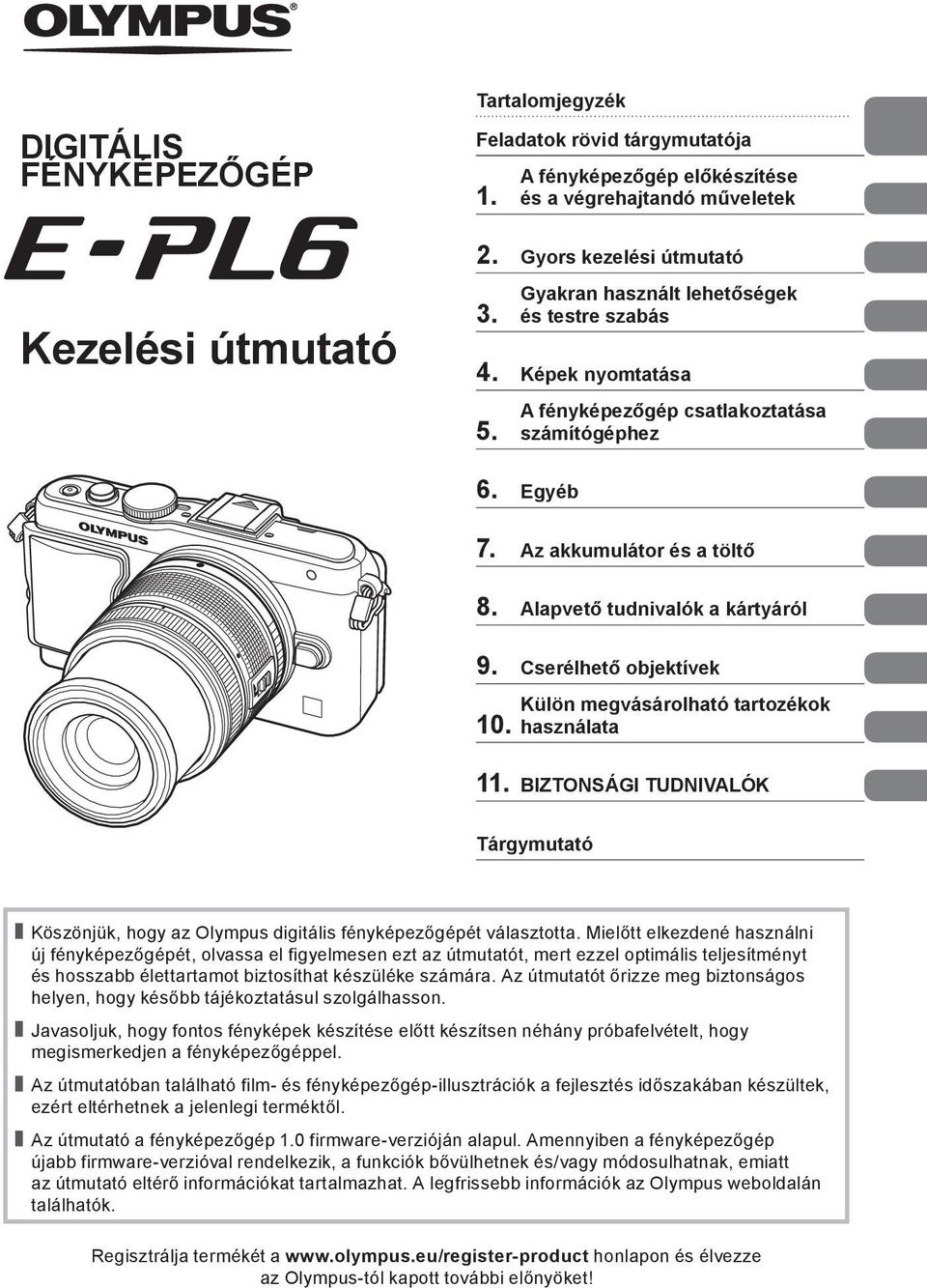 Cserélhető objektívek 0. Külön megvásárolható tartozékok használata. BIZTONSÁGI TUDNIVALÓK Tárgymutató Köszönjük, hogy az Olympus digitális fényképezőgépét választotta.