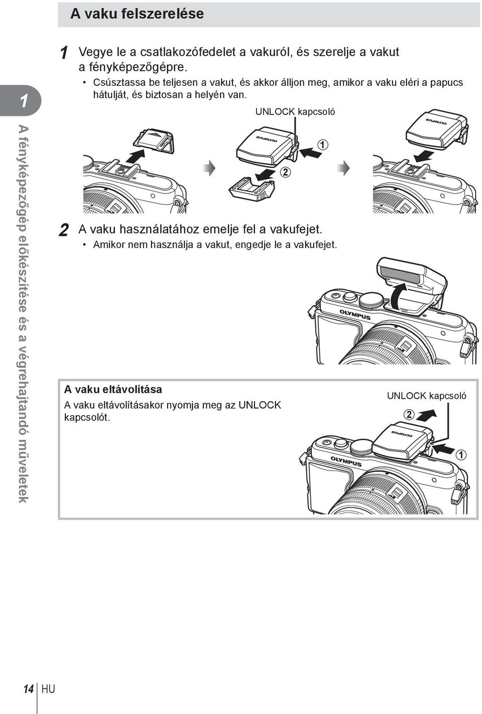UNLOCK kapcsoló A fényképezőgép előkészítése és a végrehajtandó műveletek A vaku használatához emelje fel a vakufejet.