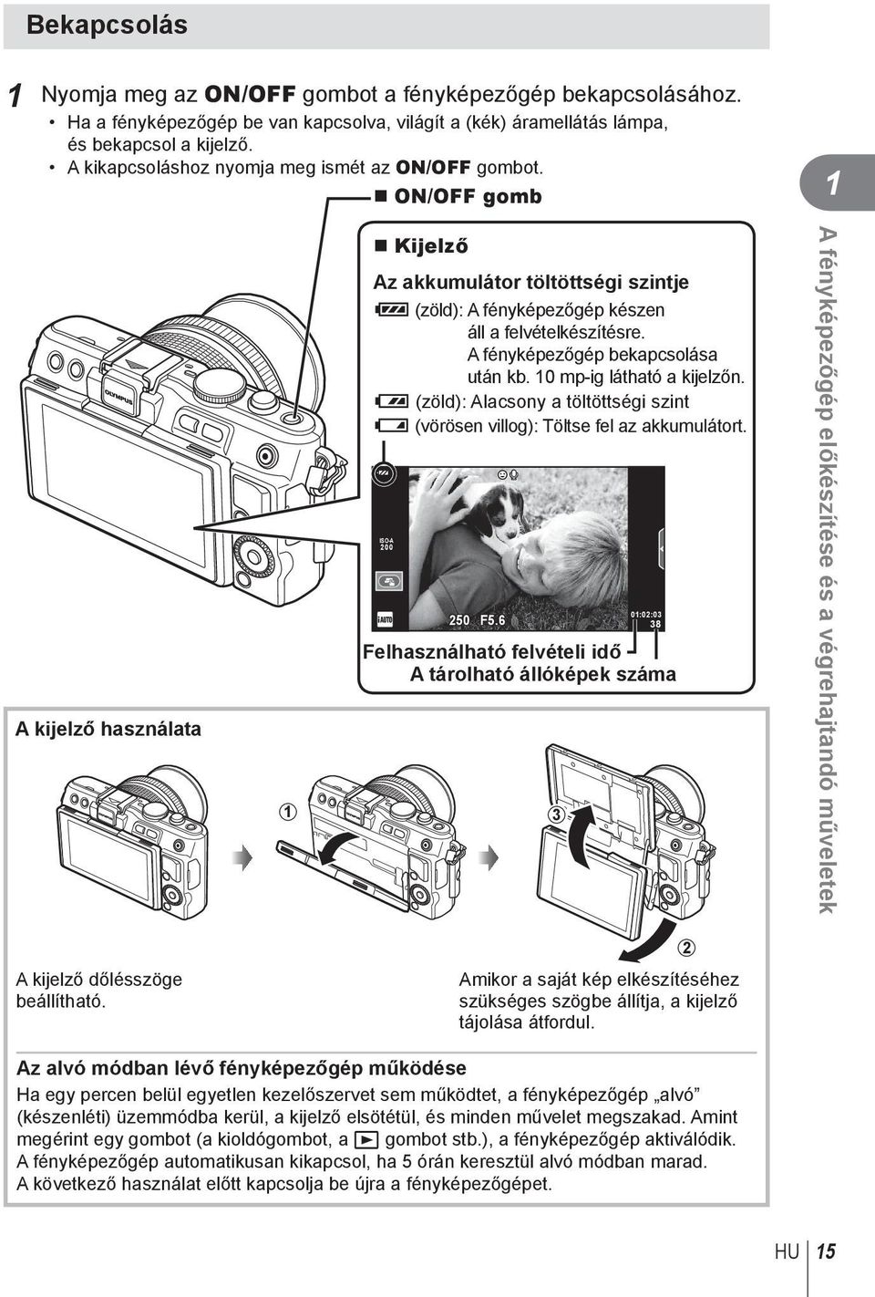 A fényképezőgép bekapcsolása után kb. 0 mp-ig látható a kijelzőn. 8 (zöld): Alacsony a töltöttségi szint 9 (vörösen villog): Töltse fel az akkumulátort. ISO-A 00 50 F5.