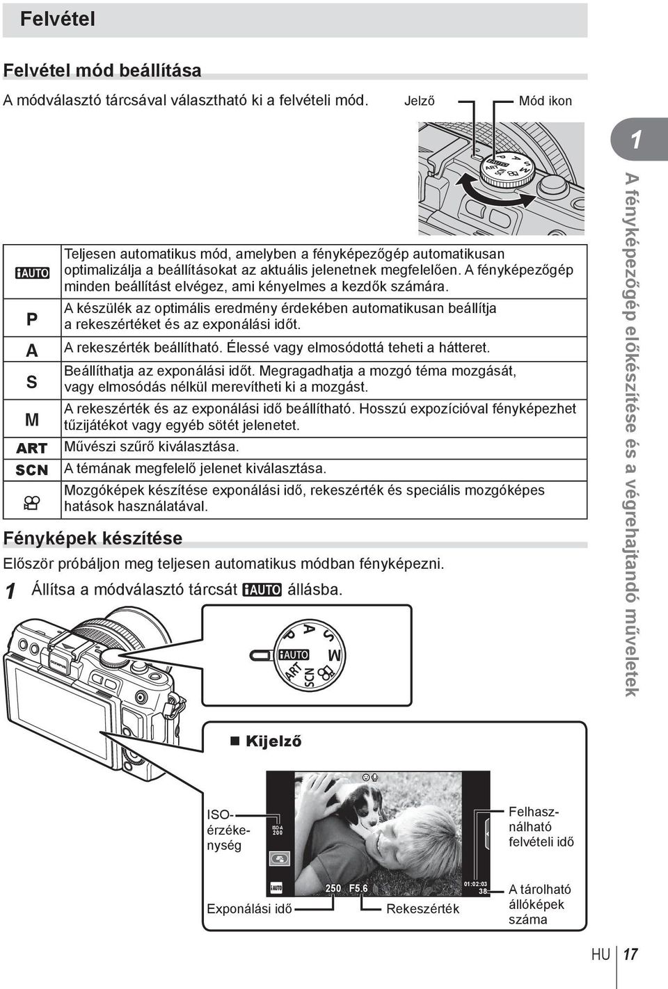 A fényképezőgép minden beállítást elvégez, ami kényelmes a kezdők számára. A készülék az optimális eredmény érdekében automatikusan beállítja a rekeszértéket és az exponálási időt.